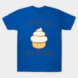 Muffin For Your Thoughts T-Shirt